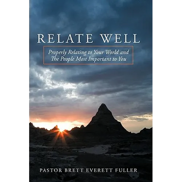 Relate Well: Properly Relating to Your World and the People Most Important to You