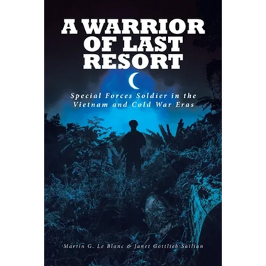 A Warrior of Last Resort: Special Forces Soldier in the Vietnam and Cold War Eras