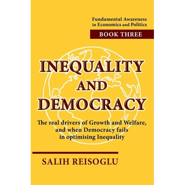 Inequality and Democracy: The real drivers of Growth and Welfare, and when Democracy fails in optimising Inequality