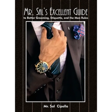 Mr. Sal's Excellent Guide: to Better Grooming, Etiquette, and the Man Rules