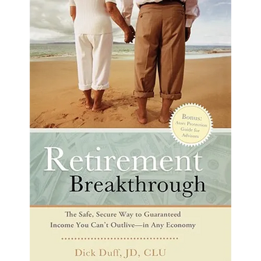 Retirement Breakthrough: The Safe, Secure Way to Guaranteed Income You Can't Outlive-in Any Economy