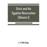 Osiris and the Egyptian resurrection (Volume I)