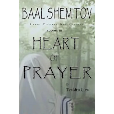 Baal Shem Tov Heart of Prayer: Treatise on Chassidic Supplication