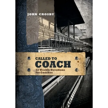 Called to Coach: 52 Weekly Devotions for Coaches