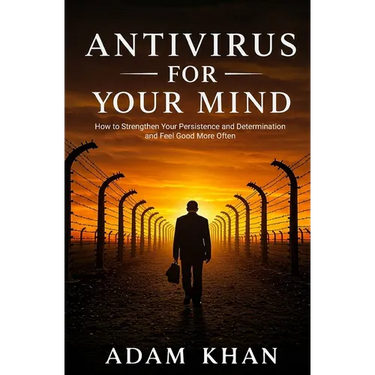 Antivirus For Your Mind: How to Strengthen Your Persistence and Determination and Feel Good More Often