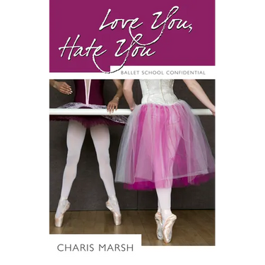 Love You, Hate You: Ballet School Confidential