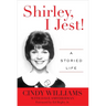 Shirley, I Jest!: A Storied Life