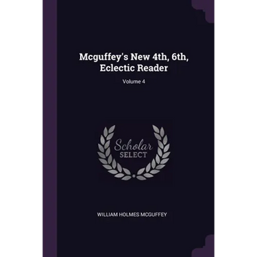 Mcguffey's New 4th, 6th, Eclectic Reader; Volume 4