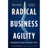 Radical Business Agility: Navigating Through Uncertain Times