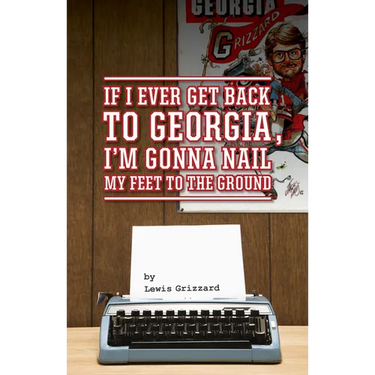 If I Ever Get Back to Georgia, I'm Gonna Nail My Feet to the Ground