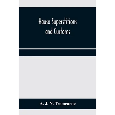 Hausa superstitions and customs; an introduction to the folk-lore and the folk