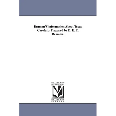 Braman'S information About Texas Carefully Prepared by D. E. E. Braman.