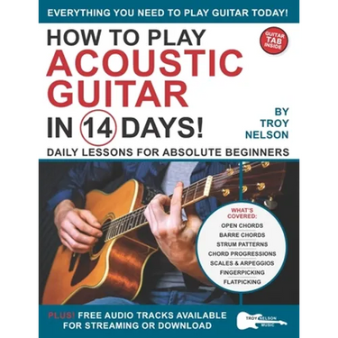 How to Play Acoustic Guitar in 14 Days: Daily Lessons for Absolute Beginners