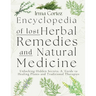 Encyclopedia of Lost Herbal Remedies and Natural Medicine: Unlocking Hidden Secrets: A Guide to Healing Plants and Traditional Therapies
