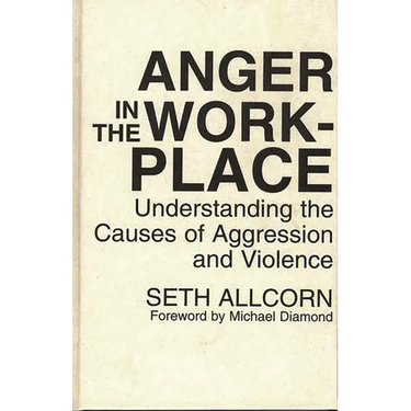 Anger in the Workplace: Understanding the Causes of Aggression and Violence