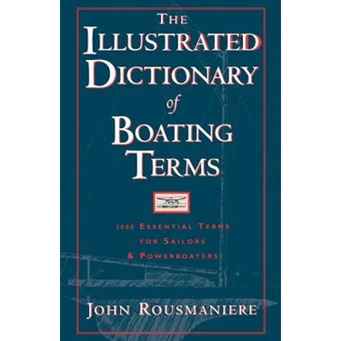 The Illustrated Dictionary of Boating Terms: 2000 Essential Terms for Sailors and Powerboaters