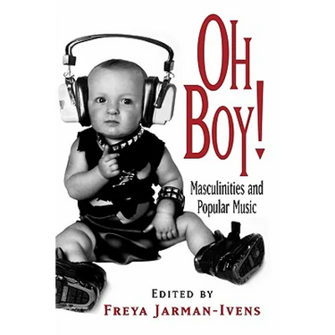 Oh Boy!: Masculinities and Popular Music