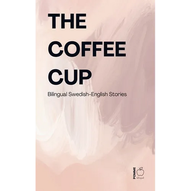 The Coffee Cup: Bilingual Swedish-English Stories