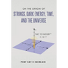 On the Origin of the Strings, Dark Energy, Time, and the Universe - The E-theory