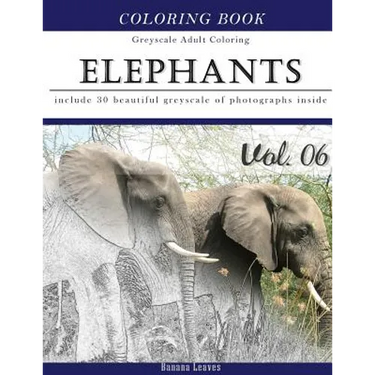 Elephants Wild Safari: Animal Gray Scale Photo Adult Coloring Book, Mind Relaxation Stress Relief Coloring Book Vol6: Series of coloring book