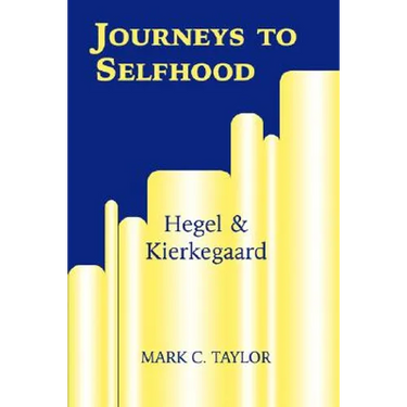 Journeys to Selfhood: Hegel and Kierkegaard