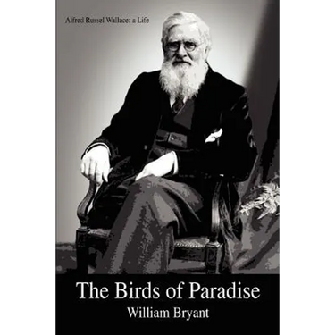 The Birds of Paradise: Alfred Russel Wallace: a Life
