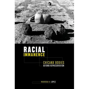 Racial Immanence: Chicanx Bodies Beyond Representation