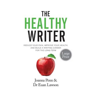 The Healthy Writer Large Print Edition: Reduce Your Pain, Improve Your Health, And Build A Writing Career For The Long Term