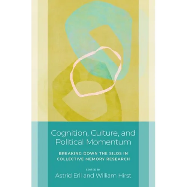 Cognition, Culture, and Political Momentum: Breaking Down the Silos in Collective Memory Research