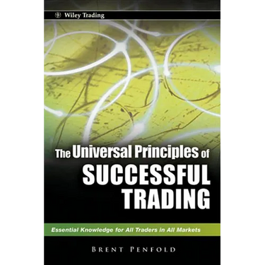The Universal Principles of Successful Trading: Essential Knowledge for All Traders in All Markets