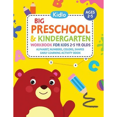 Big Preschool & Kindergarten Workbook for Kids 2 to 5 Year Olds - Alphabet, Numbers, Colors, Shapes Early Learning Activity Book: Activities for Kids