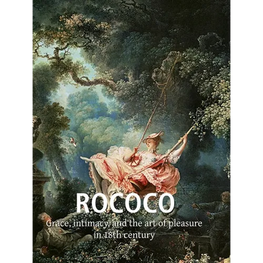 Rococo: Grace, intimacy, and the art of pleasure in 18th century