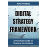 Digital Strategy Framework: A Practical Guide for Business Incumbents