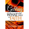 Getting What You Want By Faith