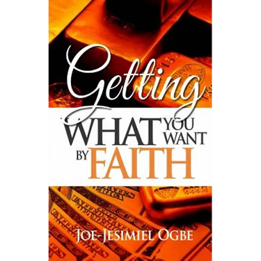 Getting What You Want By Faith