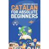 Catalan for Absolute Beginners: Basic Words and Phrases Across 50 Themes with Online Audio Pronunciation Support