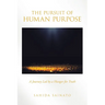 The Pursuit of Human Purpose: A Journey Led by a Hunger for Truth
