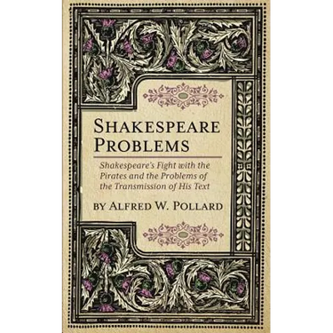 Shakespeare Problems: Shakespeare's Fight with the Pirates and the Problems of the Transmission of his Text
