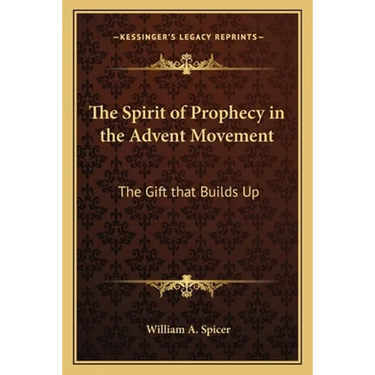 The Spirit of Prophecy in the Advent Movement: The Gift that Builds Up