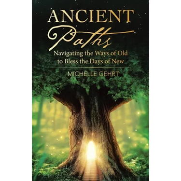 Ancient Paths: Navigating the Ways of Old to Bless the Days of New
