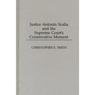 Justice Antonin Scalia and the Supreme Court's Conservative Moment