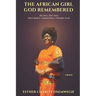 The African Girl God Remembered: My Story, Your Story - Silent Battles, Counted Tears, Unbroken Faith