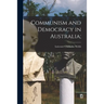 Communism and Democracy in Australia;