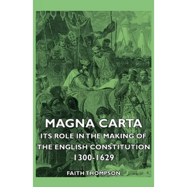 Magna Carta - Its Role In The Making Of The English Constitution 1300-1629