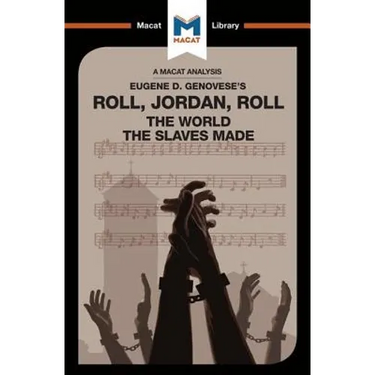 An Analysis of Eugene Genovese's Roll, Jordan, Roll: The World the Slaves Made