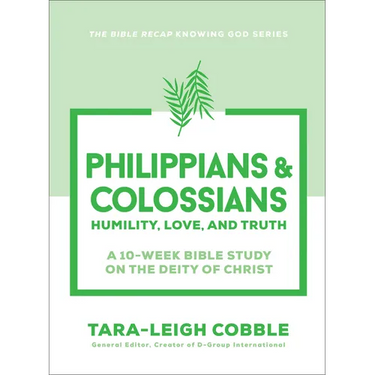 Philippians & Colossians: Humility, Love, and Truth--A 10-Week Bible Study on the Deity of Christ
