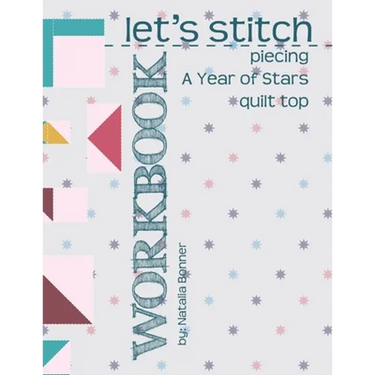 Let's Stitch - Piecing A Year Of Stars Quilt Top Workbook: A Companion to Natalia Bonner's Online Stitch-Along