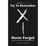 Try to Remember-Never Forget: Memoirs of Holocaust Survivor Ruth Goldschmiedova Sax