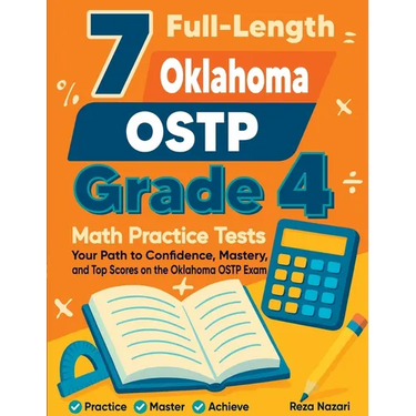 7 Full-Length Oklahoma OSTP Grade 4 Math Practice Tests: Your Path to Confidence, Mastery, and Top Scores on the Oklahoma OSTP Exam