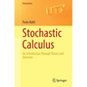 Stochastic Calculus: An Introduction Through Theory and Exercises